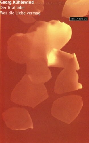 Kühlewind, Georg Der Gral oder Was die Liebe vermag