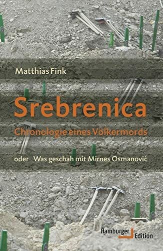 Fink, Matthias Srebrenica: Chronologie eines Völkermords oder Was geschah mit Mirnes Osmanovic