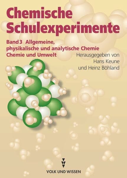 Steinicke, Marela Chemische Schulexperimente, 3 Bde., Bd.3, Allgemeine, physikalische und analytische Chemie / Chemie und Umwelt