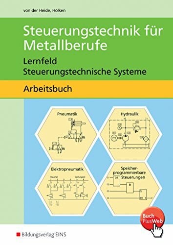 Hölken, Franz-Josef Steuerungstechnik für Metallberufe, Arbeitsblätter für Technologische Übungen: Lernfeld Steuerungstechnische Systeme / Lernfeld Steuerungstechnische ... Lernfeld Steuerungstechnische Systeme)
