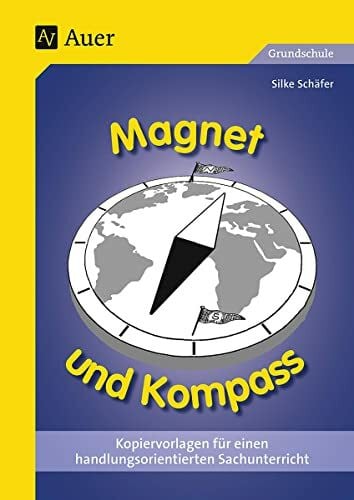 Schäfer, Silke Magnet und Kompass: Kopiervorlagen für einen handlungsorientierten Sachunterricht (1. bis 4. Klasse)