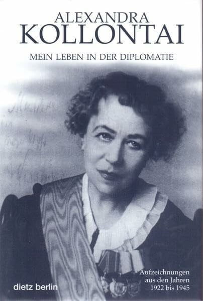 Alexandra Kollontai Mein Leben in der Diplomatie. Aufzeichnungen aus den Jahren 1922 bis 1945