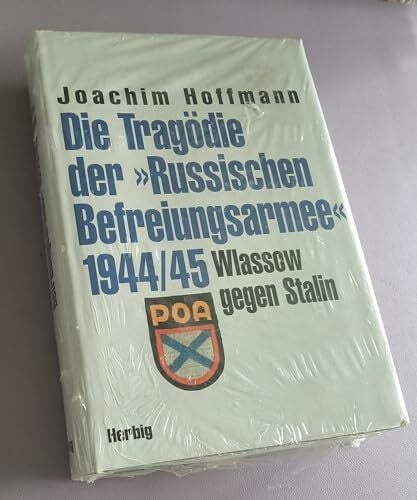 Hoffmann, Joachim Die Tragödie der Russischen Befreiungsarmee 1944/45. Wlassow gegen Stalin
