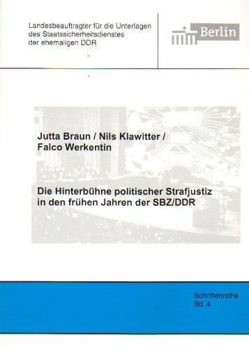 Gutzeit, Martin Die Hinterbühne politischer Strafjustiz in den frühen Jahren der SBZ/DDR (Schriftenreihe des Berliner Landesbeauftragten für die Unterlagen des Staatssicherheitsdienstes der ehemaligen DDR)