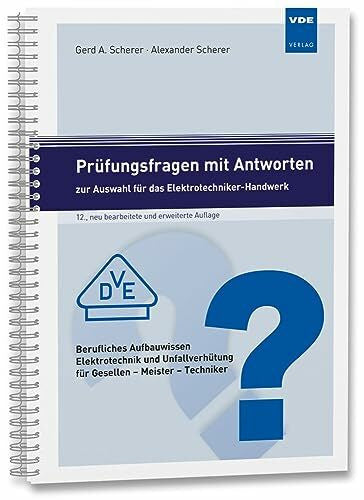 Scherer, Alexander Prüfungsfragen mit Antworten zur Auswahl für das Elektrotechniker-Handwerk: Berufliches Aufbauwissen Elektrotechnik und Unfallverhütung für Gesellen - Meister - Techniker