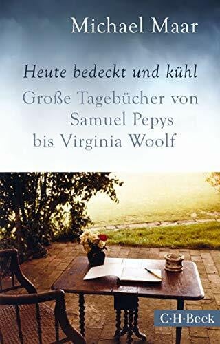 Maar, Michael Heute bedeckt und kühl: Große Tagebücher von Samuel Pepys bis Virginia Woolf