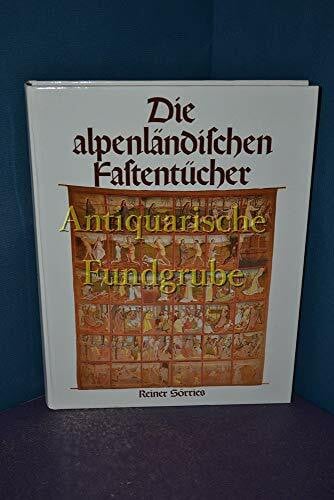 Die alpenländischen Fastentücher. Vergessene Zeugnisse volkstümlicher Frömmigkeit