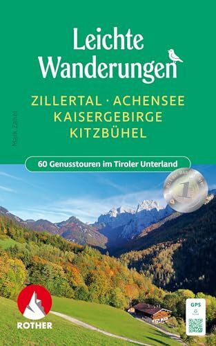 Zahel, Mark Leichte Wanderungen Zillertal - Achensee - Kaisergebirge - Kitzbühel: 60 Genusstouren im Tiroler Unterland. Mit GPS-Tracks (Rother Wanderbuch)