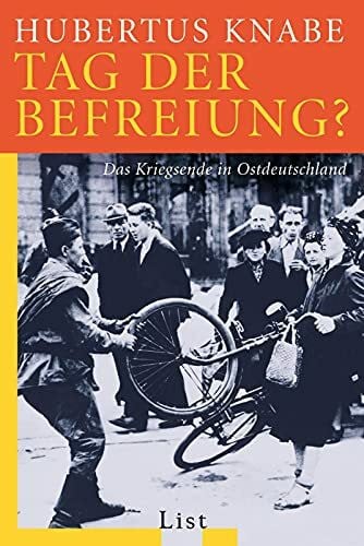 Knabe, Hubertus Tag der Befreiung?: Das Kriegsende in Ostdeutschland (0)
