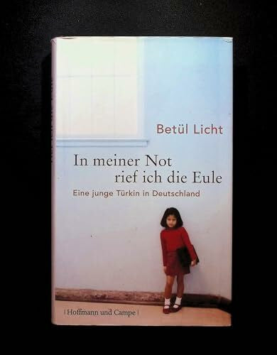 Licht, Betül In meiner Not rief ich die Eule: Eine junge Türkin in Deutschland (Wahre Geschichten)
