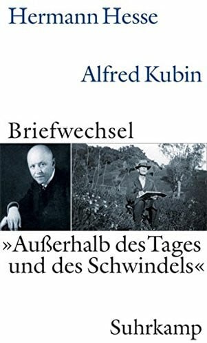 Michels, Volker »Außerhalb des Tages und des Schwindels«: Hermann Hesse – Alfred Kubin. Briefwechsel 1928-1952