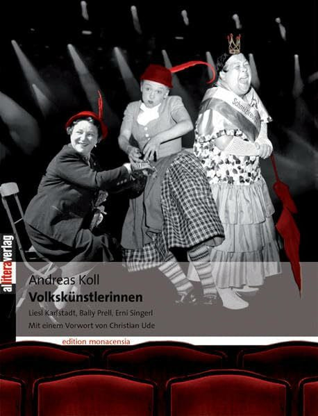 Ude, Christian Volkskünstlerinnen: Liesl Karlstadt, Bally Prell, Erni Singerl. Die Geschichte des Volkstümlichen ind der Unterhaltung (Allitera Verlag)