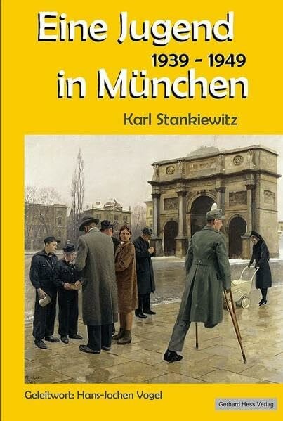Karl Stankiewitz Eine Jugend in München 1939-1949: Geleitwort: Hans-Jochen Vogel