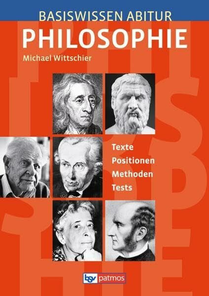 Wittschier, Michael Basiswissen Abitur Philosophie - Abitur 2015/2016: Basiswissen Abitur Philosophie: Texte - Positionen - Methoden - Tests