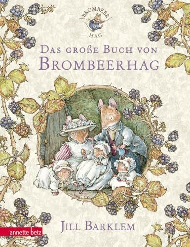Barklem, Jill Das große Buch von Brombeerhag: Brombeerhag im Frühling; Brombeerhag im Sommer; Brombeerhag im Herbst; Brombeerhag im Winter; Die Geheimtreppe; Auf Goldsuche; Auf ans Meer!; Mäusebabys