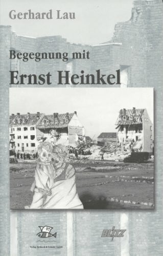 Lau, Gerhard Der entlastete Techniker oder auch Meine Begegnung mit Ernst Heinkel