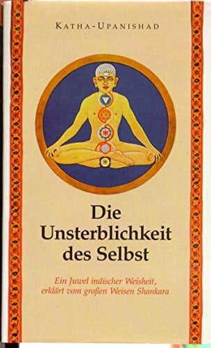 Nikhilananda, Swami Die Katha-Upanishad, Von der Unsterblichkeit des Selbst: Mit d. Kommentaren d. Weisen Shankara aus d. 9. Jh.