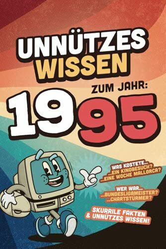 Peters, Paula Unnützes Wissen zum Jahr 1995 - Skurrile Fakten & Unnützes Wissen: Über 100 witzige Fakten - Das lustige Geschenk für den Geburtstag - Männer und Frauen Jahrgang 1995