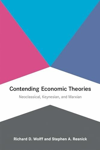 Resnick, Stephen A Contending Economic Theories: Neoclassical, Keynesian, and Marxian (Mit Press)
