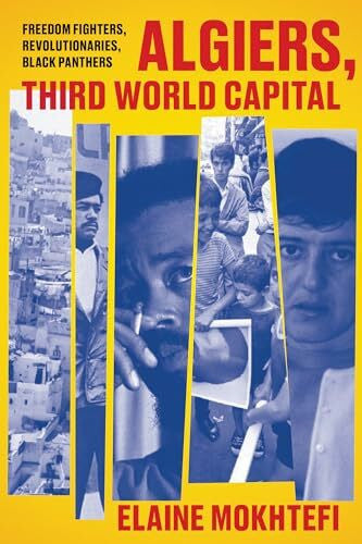 Mokhtefi, Elaine Algiers, Third World Capital: Black Panthers, Freedom Fighters, Revolutionaries