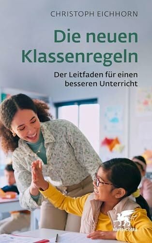Eichhorn, Christoph Die neuen Klassenregeln: Der Leitfaden für einen besseren Unterricht
