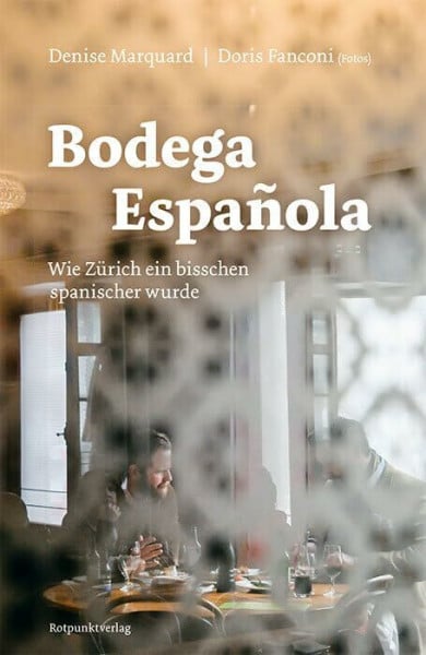 Marquard, Denise Bodega Española: Wie Zürich ein bisschen spanischer wurde
