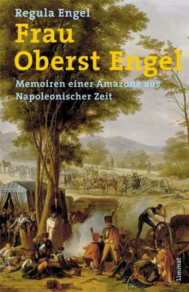 Engel, Regula Frau Oberst Engel: Memoiren einer Amazone aus Napoleonischer Zeit