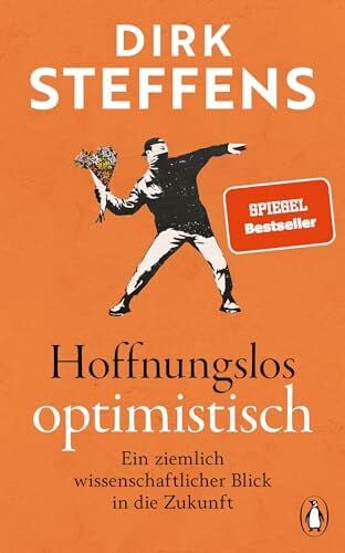 Steffens, Dirk Hoffnungslos optimistisch: Ein ziemlich wissenschaftlicher Blick in die Zukunft - SPIEGEL-Bestseller