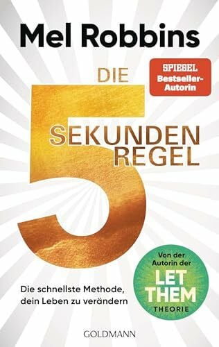 Robbins, Mel Die 5-Sekunden-Regel: Die schnellste Methode, dein Leben zu verändern - Von der Autorin der LET-THEM-Theorie - Der internationale Bestseller