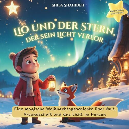 Shahideh, Shila Lio und der Stern, der sein Licht verlor: Eine magische Weihnachtsgeschichte über Mut, Freundschaft und das Licht im Herzen