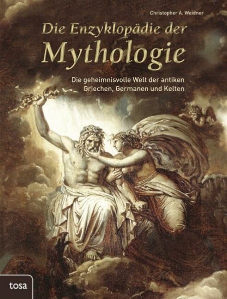 Weidner, Christopher A. Die Enzyklopädie der Mythologie: Die geheimnisvolle Welt der antiken Griechen, Germanen und Kelten