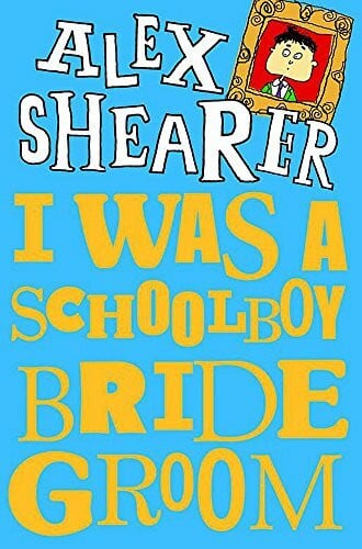 Shearer, Alex I Was a Schoolboy Bridegroom
