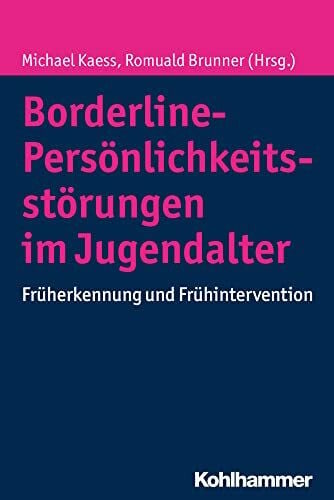 Brunner, Romuald Borderline-Persönlichkeitsstörungen im Jugendalter: Früherkennung und Frühintervention