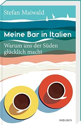 Maiwald, Stefan Meine Bar in Italien: Warum uns der Süden glücklich macht
