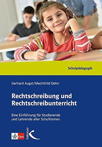 Dehn, Mechthild Rechtschreibung und Rechtschreibunterricht: Eine Einführung für Studierende und Lehrer aller Schulformen: Können - Lehren - Lernen. Eine Einführung für Studierende und Lehrende aller Schulformen