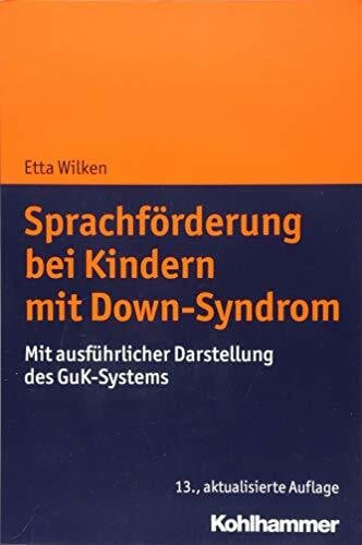 Wilken, Etta Sprachförderung bei Kindern mit Down-Syndrom: Mit ausführlicher Darstellung des GuK-Systems