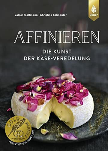 Schneider, Christine Affinieren - die Kunst der Käse-Veredelung: Käsespezialitäten pflegen, veredeln und genießen