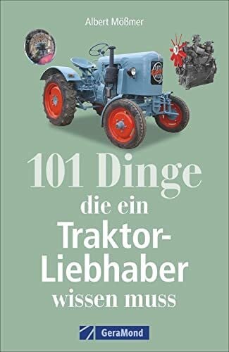 Mößmer, Albert Das Handbuch Traktor: Technik, Fakten, Geschichte, Kuriositäten: Ein Trecker Lexikon mit wissenwerten und unterhaltsamen Fakten zu Technik, Geschichte, Kuriositäten