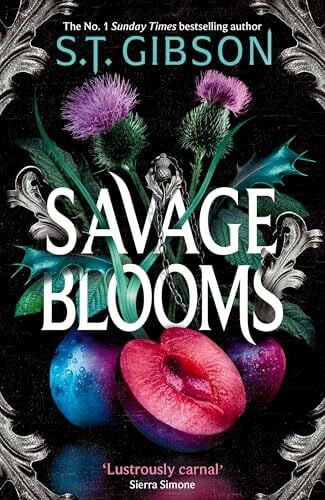 Gibson, S.T. Savage Blooms: the decadently sinister and deliciously erotic fantasy romance (Unearthly Delights)