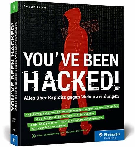 Eilers, Carsten You’ve been hacked!: Alles über Exploits gegen Webanwendungen. So schützen Sie sich vor Web-Hacking