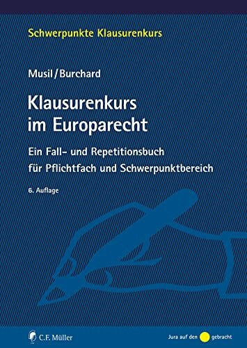 Burchard, Daniel Klausurenkurs im Europarecht: Ein Fall- und Repetitionsbuch für Pflichtfach und Schwerpunktbereich