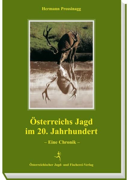 Prossinagg, Hermann Österreichs Jagd im 20. Jahrhundert: Eine Chronik
