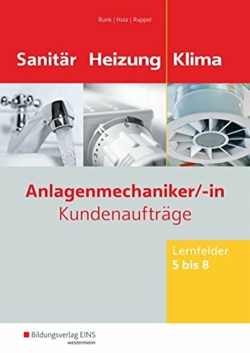Ruppel, Albert Anlagenmechaniker/-in Sanitär-, Heizungs- und Klimatechnik: Kundenaufträge Lernfelder 5-8 Arbeitsheft