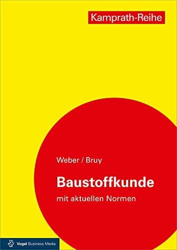 Erhard Bruy Baustoffkunde mit aktuellen Normen: Aufbau und Technologie, Arten und Eigenschaften, Anwendung und Verarbeitung (Kamprath-Reihe)