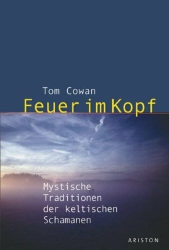 Cowan, Tomas Feuer im Kopf: Mystische Traditionen der keltischen Schamanen