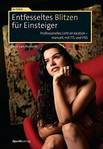 Alkemper, Christian Entfesseltes Blitzen für Einsteiger: Professionelles Licht on location – manuell, mit TTL und HSS (Im Fokus)