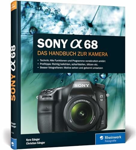 Sänger, Christian Sony Alpha 68: Das Handbuch zur Kamera. Alle Programme und Funktionen kennenlernen. Praxiswissen und Expertentipps