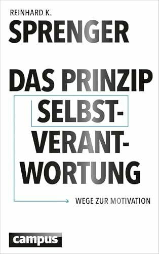 Sprenger, Reinhard K. Das Prinzip Selbstverantwortung: Wege zur Motivation