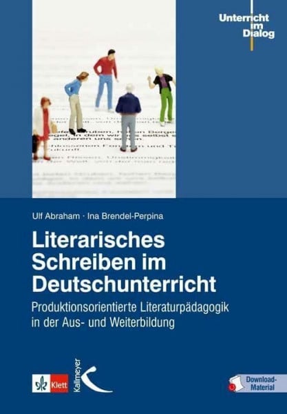 Brendel-Perpina, Ina Literarisches Schreiben im Deutschunterricht: Produktionsorientierte Literaturpädagogik in der Aus- und Weiterbildung
