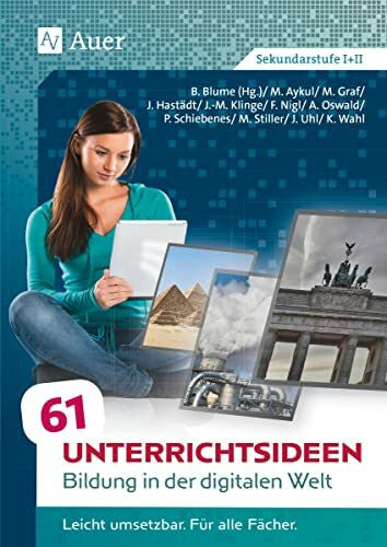 Blume, Bob 61 Unterrichtsideen Bildung in der digitalen Welt: Leicht umsetzbar. Für alle Fächer. (5. bis 13. Klasse)